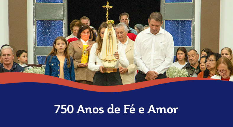 750 Anos de Fé e Amor