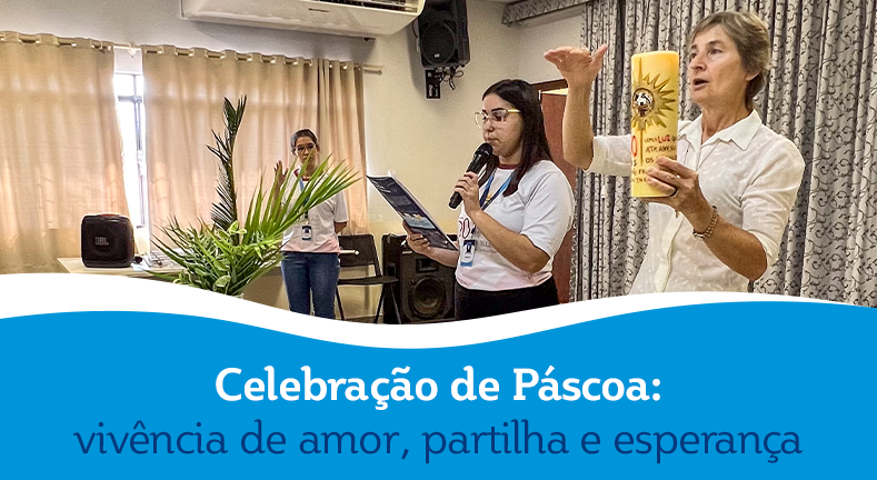 Celebração de Páscoa: vivência de amor, partilha e esperança